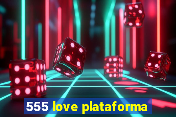 555 love plataforma